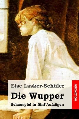 Die Wupper: Schauspiel in fünf Aufzügen [German] 1539563308 Book Cover