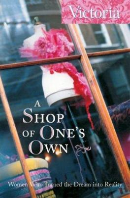 A Shop of One's Own: Women Who Turned the Dream... 1588164292 Book Cover
