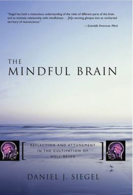 The Mindful Brain: Reflection and Attunement in... 039370470X Book Cover