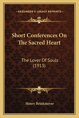 Short Conferences On The Sacred Heart: The Love... 1164013262 Book Cover