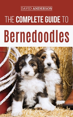 The Complete Guide to Bernedoodles: Everything ... 1952069645 Book Cover