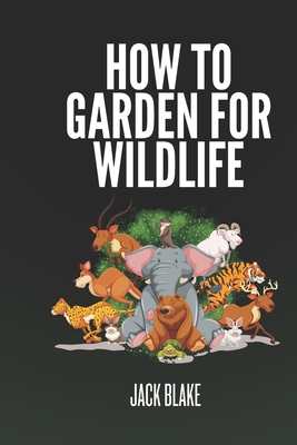 How To Garden For Wildlife B0D9BNSN4F Book Cover