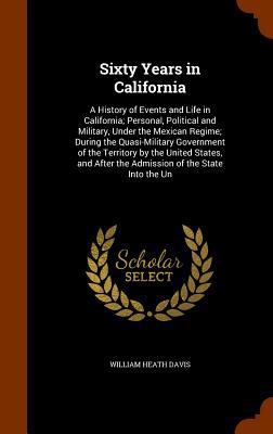 Sixty Years in California: A History of Events ... 1344933394 Book Cover