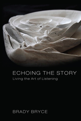 Echoing the Story: Living the Art of Listening 1498257879 Book Cover