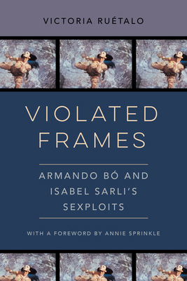 Violated Frames: Armando Bó and Isabel Sarli's ... 0520380088 Book Cover