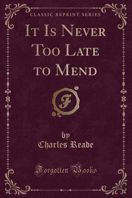 It Is Never Too Late to Mend (Classic Reprint) 0243281285 Book Cover