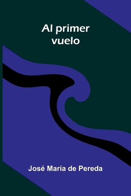 Al primer vuelo [Spanish] 9374126400 Book Cover