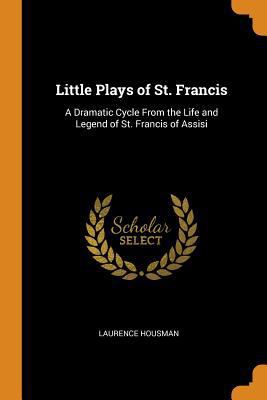 Little Plays of St. Francis: A Dramatic Cycle f... 0344253031 Book Cover