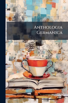 Anthologia Germanica: German Anthology: A Serie... 1246463415 Book Cover