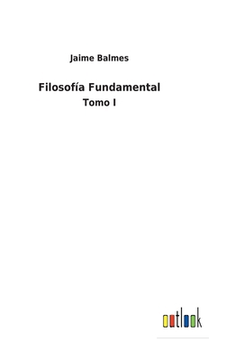 Filosofía Fundamental: Tomo I [Spanish] 3752497238 Book Cover