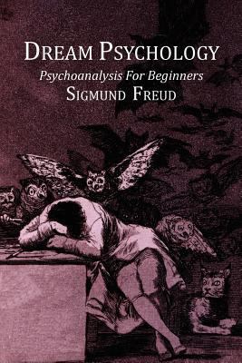 Dream Psychology; Psychoanalysis for Beginners 1614272476 Book Cover