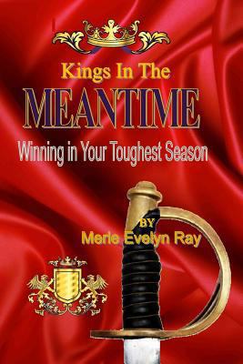 Kings in the Meantime: Winning in Your Toughest... 1979996415 Book Cover