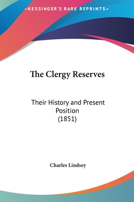 The Clergy Reserves: Their History and Present ... 1162224622 Book Cover