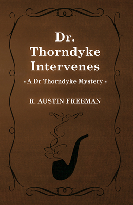 Dr. Thorndyke Intervenes (A Dr Thorndyke Mystery) 1473305888 Book Cover