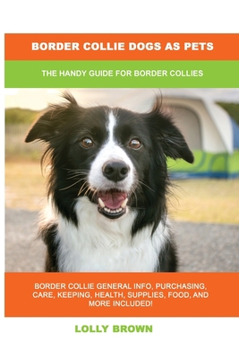 Border Collie Dogs as Pets: The Handy Guide for... 194955516X Book Cover