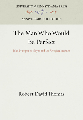 The Man Who Would Be Perfect: John Humphrey Noy... 0812277244 Book Cover
