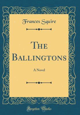 The Ballingtons: A Novel (Classic Reprint) 1528051661 Book Cover