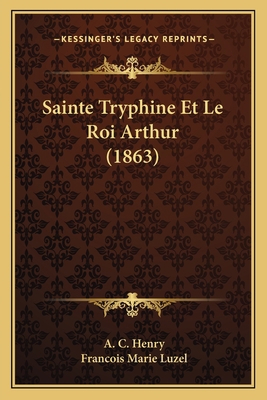 Sainte Tryphine Et Le Roi Arthur (1863) [French] 1167698436 Book Cover