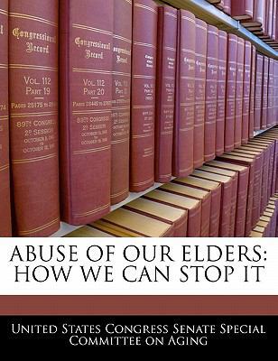 Abuse of Our Elders: How We Can Stop It 1240547366 Book Cover