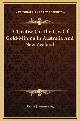 A Treatise On The Law Of Gold-Mining In Austral... 1169373577 Book Cover