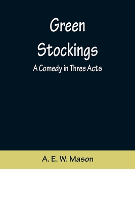 Green Stockings: A Comedy in Three Acts 9356373639 Book Cover