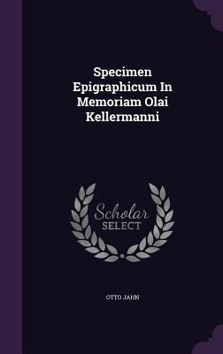 Specimen Epigraphicum In Memoriam Olai Kellermanni 134646748X Book Cover