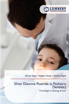 Silver Diamine Fluoride in Pediatric Dentistry 6209474721 Book Cover