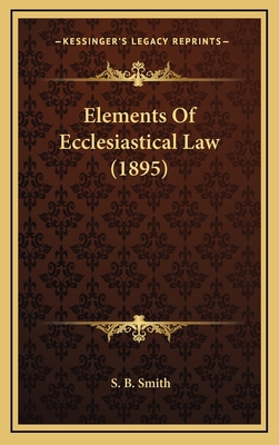Elements of Ecclesiastical Law (1895) 1164388053 Book Cover