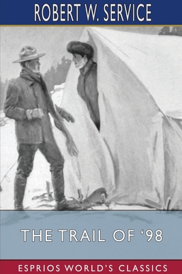 The Trail of '98 (Esprios Classics): Illustrate... 1034339036 Book Cover