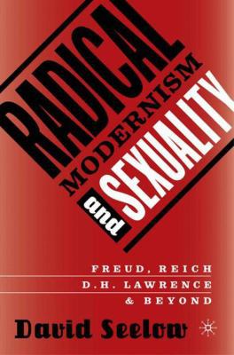 Radical Modernism and Sexuality: Freud/Reich/D.... 140396629X Book Cover