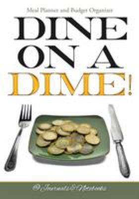 Dine on a Dime! Meal Planner and Budget Organizer 1683265602 Book Cover