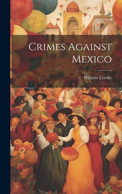 Crimes Against Mexico 1020222514 Book Cover