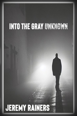 Into the Gray Unknown B0HDFJ544B Book Cover