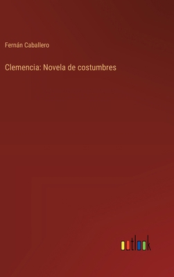 Clemencia: Novela de costumbres [Spanish] 3368902717 Book Cover