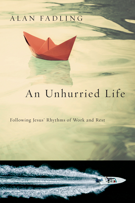 An Unhurried Life: Following Jesus' Rhythms of ... 0830835733 Book Cover