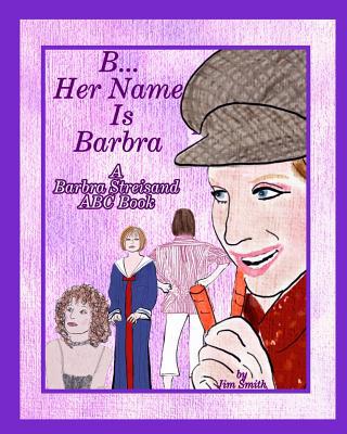 B Her Name Is Barbra: A Barbra Streisand ABC Book 0464035341 Book Cover