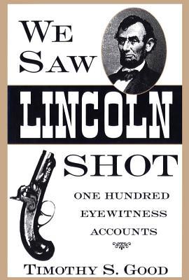 We Saw Lincoln Shot: One Hundred Eyewitness Acc... 0878057781 Book Cover