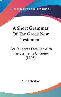 A Short Grammar Of The Greek New Testament: For... 1437483178 Book Cover