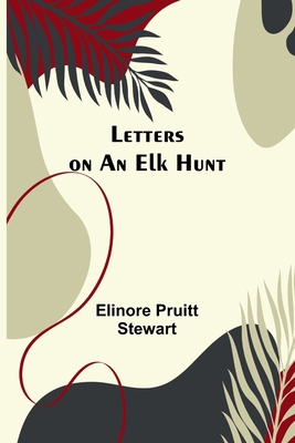 Letters on an Elk Hunt 9356783209 Book Cover