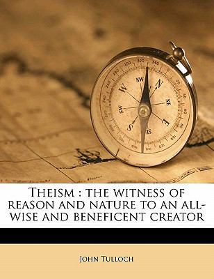Theism: The Witness of Reason and Nature to an ... 1178155935 Book Cover