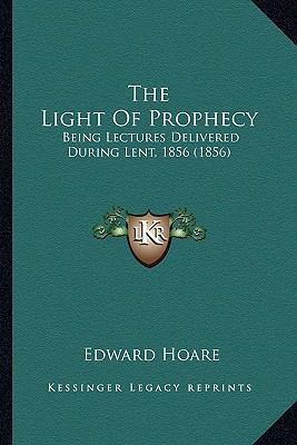 The Light Of Prophecy: Being Lectures Delivered... 1165609878 Book Cover