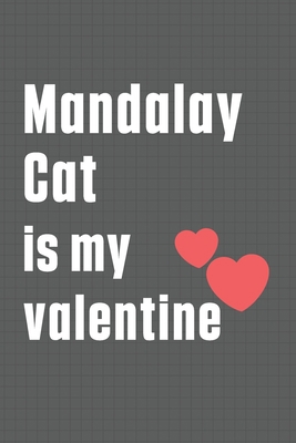 Mandalay Cat is my valentine: For Mandalay Cat ... B084DG17VY Book Cover