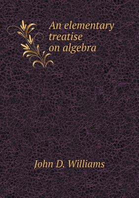 An elementary treatise on algebra 5518575890 Book Cover