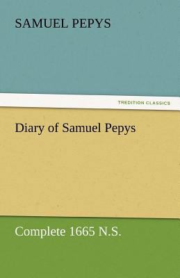 Diary of Samuel Pepys - Complete 1665 N.S. 3842454716 Book Cover