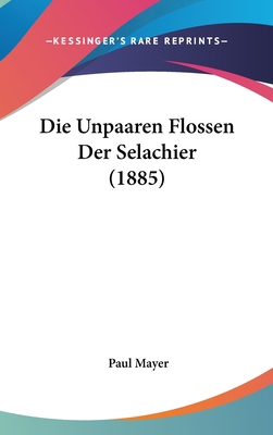 Die Unpaaren Flossen Der Selachier (1885) [German] 1162526254 Book Cover