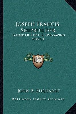 Joseph Francis, Shipbuilder: Father Of The U.S.... 1162988452 Book Cover