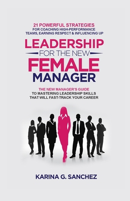 Leadership For The New Female Manager: 21 Power... 1778158501 Book Cover