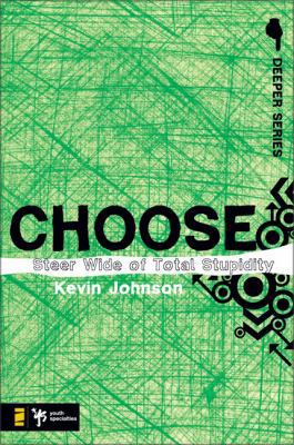 Choose: Steer Wide of Total Stupidity 0310274931 Book Cover