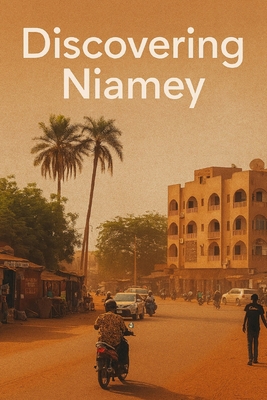 Discovering Niamey B0FY6PC2GN Book Cover