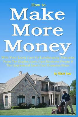 How to Make More Money with your lawn care or l... 1463725981 Book Cover